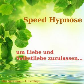 Speed-Hypnose um Liebe und Selbstliebe zuzulassen von Bauer,  Michael