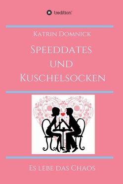 Speeddates und Kuschelsocken von Domnick,  Katrin