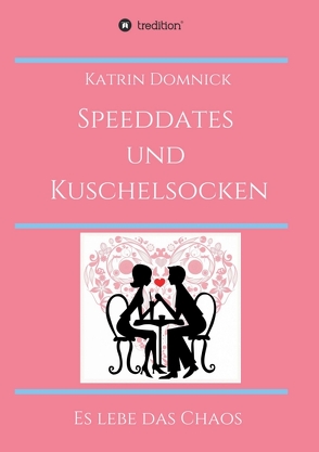 Speeddates und Kuschelsocken von Domnick,  Katrin