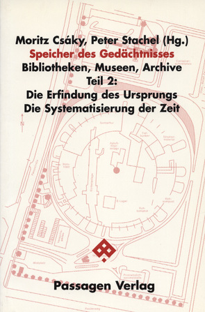 Speicher des Gedächtnisses. Bibliotheken, Museen, Archive / Speicher des Gedächtnisses. Bibliotheken, Museen, Archive von Assmann,  Aleida, Csáky,  Moritz, Fingernagel,  Andreas, Petschar,  Hans, Stachel,  Peter