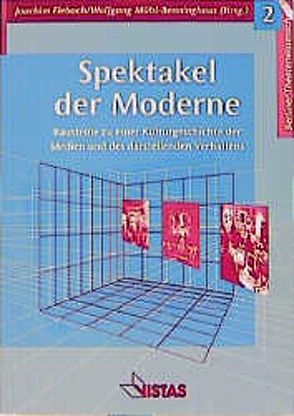 Spektakel der Moderne von Fiebach,  Joachim, Hasche,  Christa, Haucke,  Lutz, Kalisch,  Eleonore, Mühl-Benninghaus,  Wolfgang