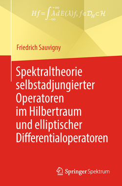 Spektraltheorie selbstadjungierter Operatoren im Hilbertraum und elliptischer Differentialoperatoren von Sauvigny,  Friedrich
