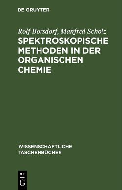 Spektroskopische Methoden in der organischen Chemie von Borsdorf,  Rolf, Scholz,  Manfred