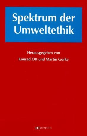 Spektrum der Umweltethik von Gorke,  Martin, Ott,  Konrad