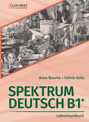 Spektrum Deutsch B1+: Lehrerhandbuch von Buscha,  Anne, Szita,  Szilvia