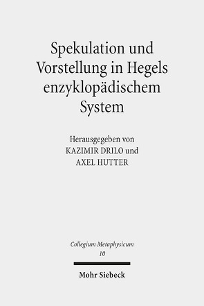 Spekulation und Vorstellung in Hegels enzyklopädischem System von Drilo,  Kazimir, Hutter,  Axel