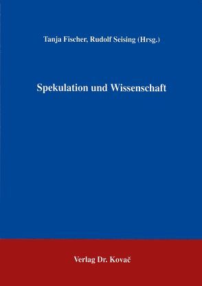 Spekulation und Wissenschaft von Fischer,  Tanja, Seising,  Rudolf