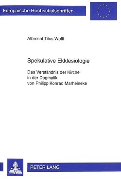 Spekulative Ekklesiologie von Wolff,  Albrecht Titus