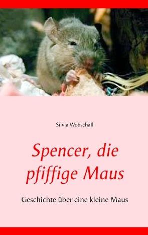 Spencer, die pfiffige Maus von Wobschall,  Silvia