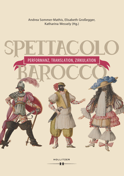 Spettacolo barocco – Performanz, Translation, Zirkulation von Großegger,  Elisabeth, Sommer-Mathis,  Andrea, Wessely,  Katharina