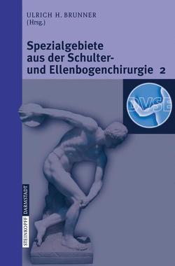 Spezialgebiete aus der Schulter- und Ellenbogenchirurgie 2 von Brunner,  Ulrich, Dargel,  J.