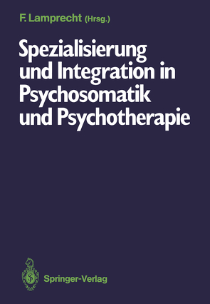 Spezialisierung und Integration in Psychosomatik und Psychotherapie von Lamprecht,  Friedhelm