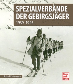 Spezialverbände der Gebirgsjäger von Kaltenegger,  Roland