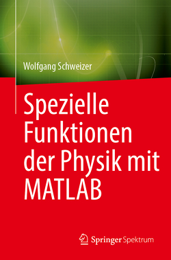Spezielle Funktionender Physik mit MATLAB von Schweizer,  Wolfgang
