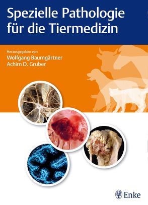 Spezielle Pathologie für die Tiermedizin von Baumgärtner,  Wolfgang, Gruber,  Achim Dieter