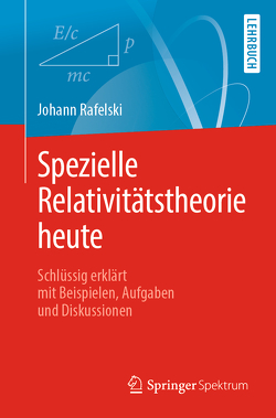 Spezielle Relativitätstheorie heute von Rafelski,  Johann