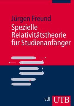Spezielle Relativitätstheorie für Studienanfänger von Freund,  Jürgen