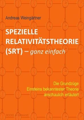 Spezielle Relativitätstheorie (SRT) – ganz einfach von Weingärtner,  Andreas