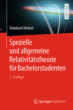 Spezielle und allgemeine Relativitätstheorie für Bachelorstudenten von Meinel,  Reinhard