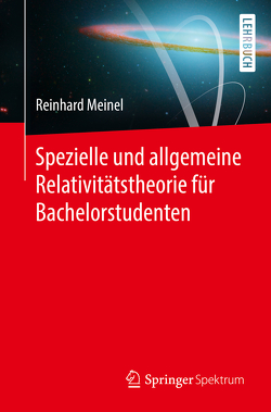 Spezielle und allgemeine Relativitätstheorie für Bachelorstudenten von Meinel,  Reinhard