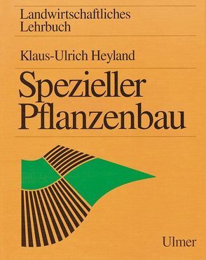 Landwirtschaftliches Lehrbuch. Spezieller Pflanzenbau von Heyland,  Klaus-Ulrich