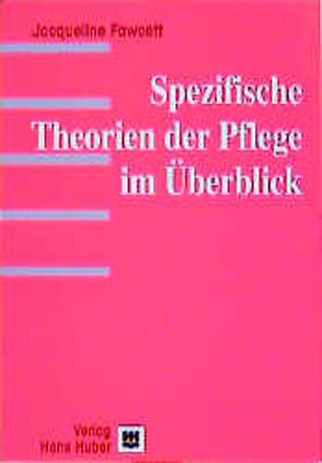 Spezifische Theorie der Pflege im Ueberblick von Erckenbrecht,  Irmela, Fawcett,  Jacqueline