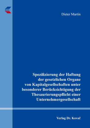 Spezifizierung der Haftung der gesetzlichen Organe von Kapitalgesellschaften unter besonderer Berücksichtigung der Thesaurierungspflicht einer Unternehmergesellschaft von Martin,  Dieter