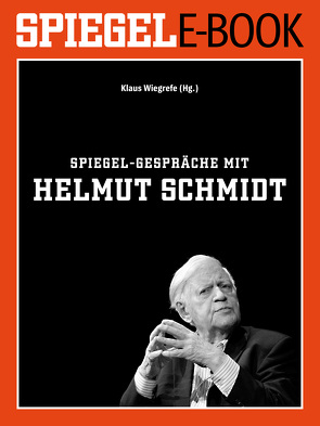 SPIEGEL-Gespräche mit Helmut Schmidt von Wiegrefe,  Klaus