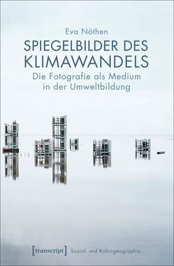 Spiegelbilder des Klimawandels von Nöthen,  Eva