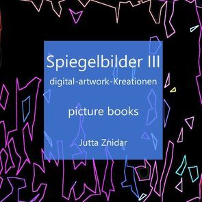 Spiegelbilder III von Znidar,  Jutta