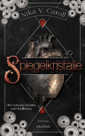 SPIEGELKRISTALLE – Über schwarze Schatten und Metallherzen (Band 1) von Caroll,  Nika V.