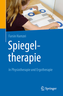 Spiegeltherapie in Physiotherapie und Ergotherapie von Hamzei,  Farsin