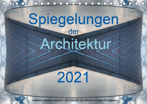 Spiegelungen der Architektur 2021 (Tischkalender 2021 DIN A5 quer) von Schultes,  Michael