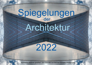 Spiegelungen der Architektur 2022 (Wandkalender 2022 DIN A2 quer) von Schultes,  Michael