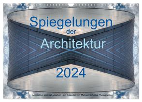 Spiegelungen der Architektur 2024 (Wandkalender 2024 DIN A3 quer), CALVENDO Monatskalender von Schultes,  Michael