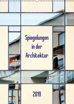 Spiegelungen in der Architektur (Wandkalender 2019 DIN A2 hoch) von Kolfenbach,  Klaus