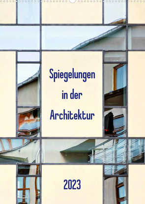 Spiegelungen in der Architektur (Wandkalender 2023 DIN A2 hoch) von Kolfenbach,  Klaus