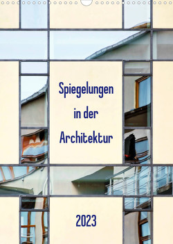 Spiegelungen in der Architektur (Wandkalender 2023 DIN A3 hoch) von Kolfenbach,  Klaus