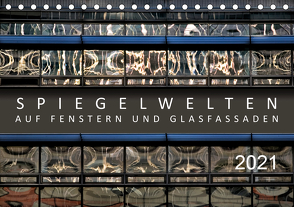 Spiegelwelten auf Fenstern und Glasfassaden (Tischkalender 2021 DIN A5 quer) von Braun,  Werner