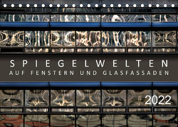 Spiegelwelten auf Fenstern und Glasfassaden (Tischkalender 2022 DIN A5 quer) von Braun,  Werner