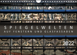 Spiegelwelten auf Fenstern und Glasfassaden (Wandkalender 2022 DIN A4 quer) von Braun,  Werner