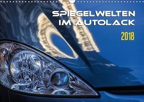 Spiegelwelten im Autolack (Wandkalender 2018 DIN A3 quer) von Braun,  Werner