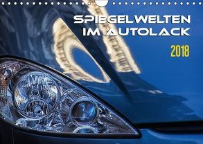 Spiegelwelten im Autolack (Wandkalender 2018 DIN A4 quer) von Braun,  Werner