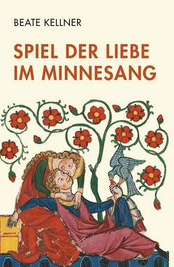 Spiel der Liebe im Minnesang von Kellner,  Beate