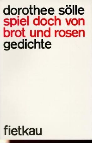 Spiel doch von Brot und Rosen von Sölle,  Dorothee