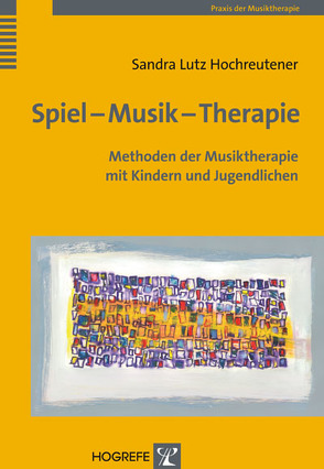 Spiel – Musik – Therapie von Hochreutener,  Sandra Lutz