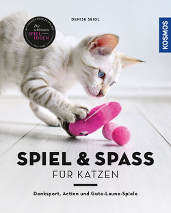 Spiel & Spaß für Katzen von Seidl,  Denise