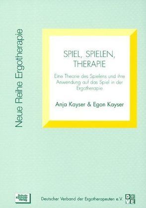 Spiel, Spielen, Therapie von Kayser,  Anja, Kayser,  Egon