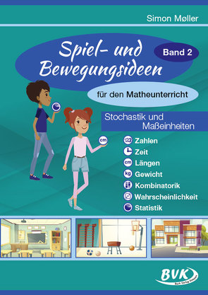 Spiel- und Bewegungsideen für den Matheunterricht Band 2 von Heirich,  Daniela, Möller,  Simon, Schüller,  Simone