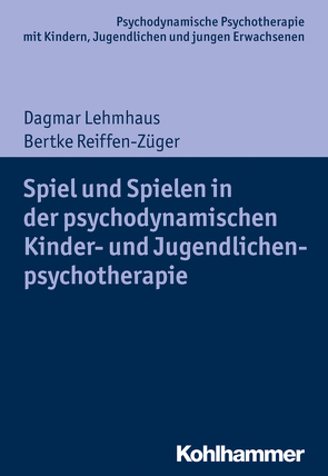 Spiel und Spielen in der psychodynamischen Kinder- und Jugendlichenpsychotherapie von Burchartz,  Arne, Hopf,  Hans, Lehmhaus,  Dagmar, Lutz,  Christiane, Reiffen-Züger,  Bertke